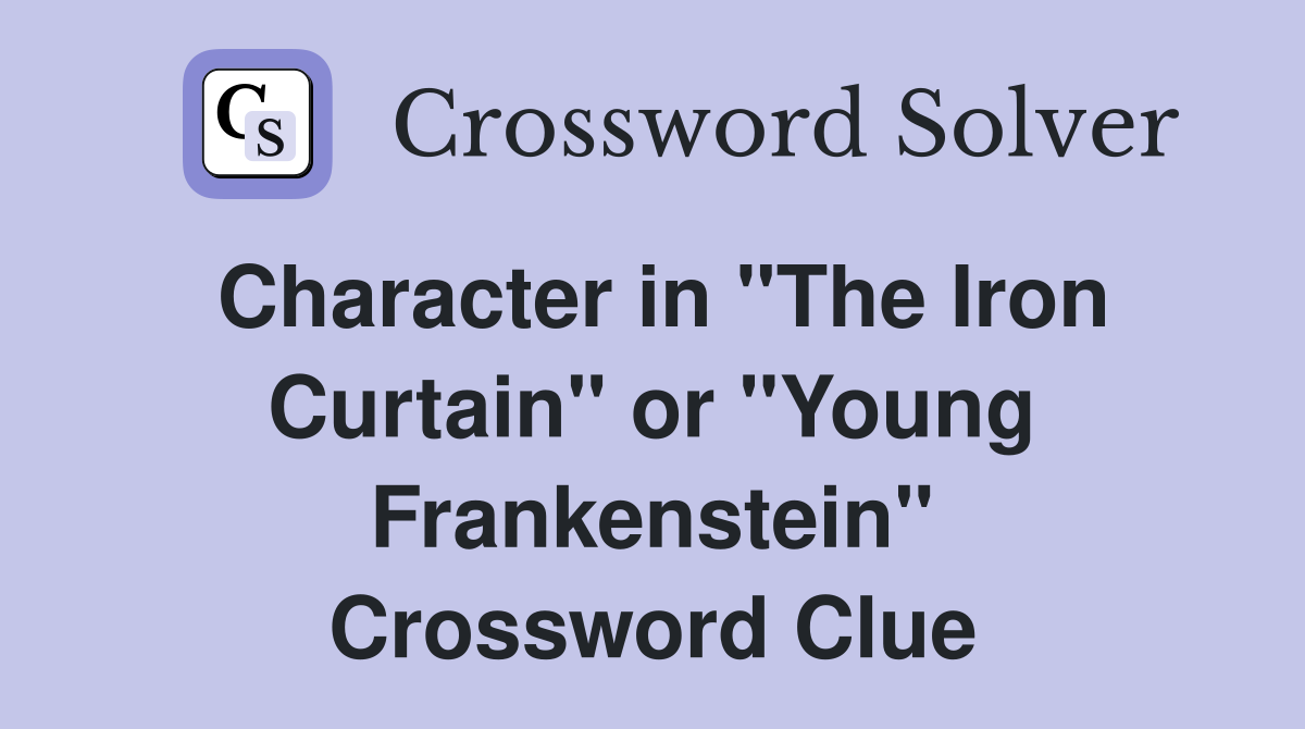 Character in "The Iron Curtain" or "Young Frankenstein" Crossword